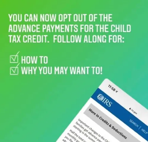 A slide with a green gradient background and an IRS form in the lower right corner. Text in white reads, "You can now opt out of the advance payments for the child tax credit. Follow along for: How to. Why you may want to!"