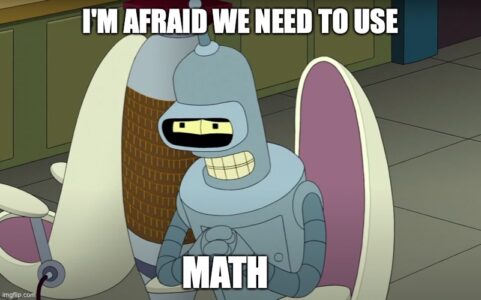 Futurama meme in which Bender says, "I'm afraid we need to use...math."